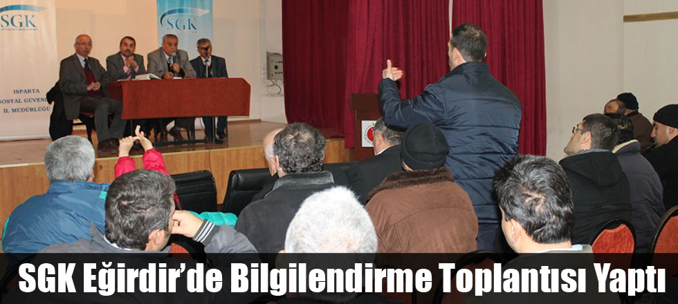 SGK Eğirdir’de Bilgilendirme Toplantısı Yaptı