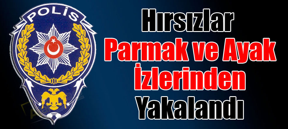 Hırsızlar Parmak ve Ayak İzlerinden Yakalandı