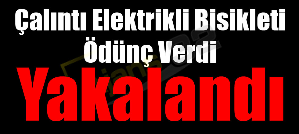 Çalıntı Elektrikli Bisikleti Ödünç Verdi Yakalandı