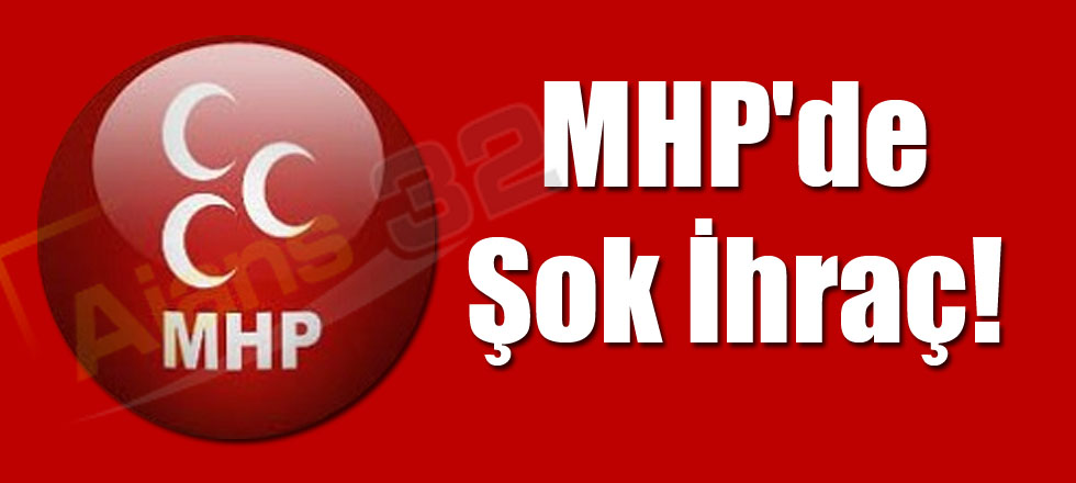 MHP'de Şok İhraç!