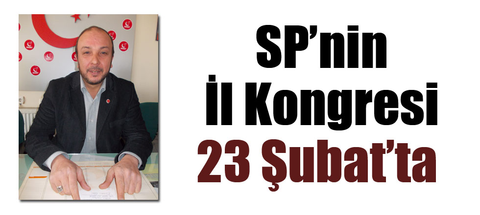 Saadet Partisi’nin İl Kongresi 23 Şubat’ta