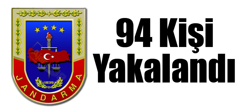 94 Kişi Yakalandı