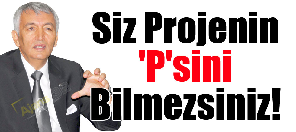 Siz Projenin 'P'sini Bilmezsiniz!