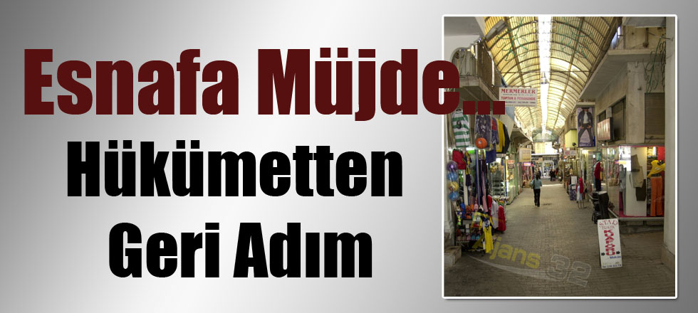 Esnafa Müjde... Hükümet Geri Adım Attı