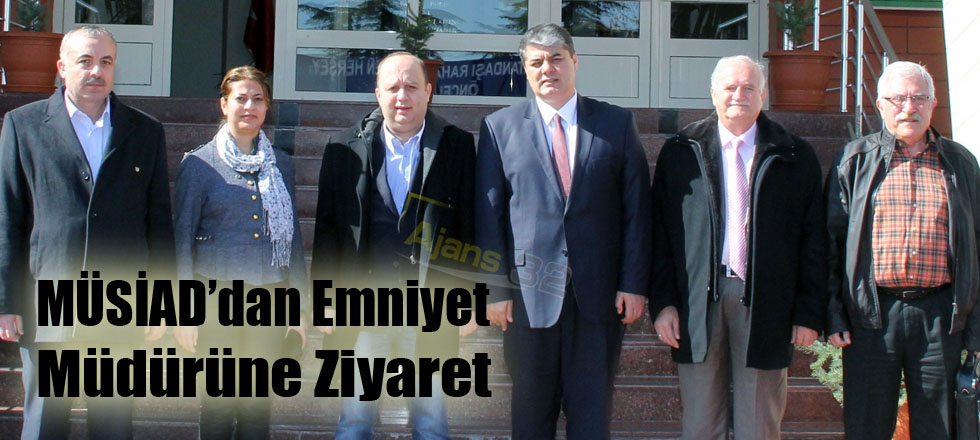 MÜSİAD’dan Emniyet Müdürüne Ziyaret