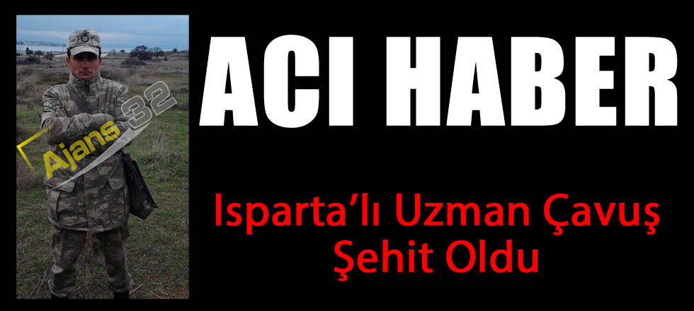 Ispartalı Uzman Çavuş Şehit Oldu