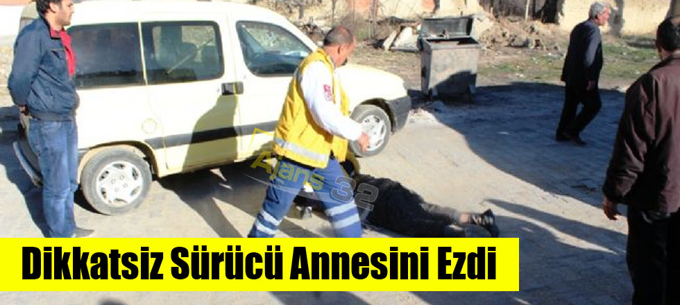 Dikkatsiz Sürücü Annesini Ezdi