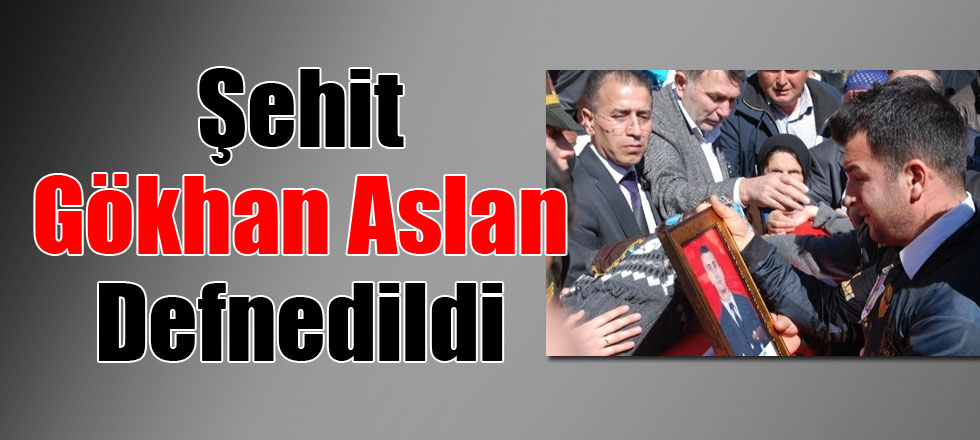 Şehit Gökhan Aslan Defnedildi