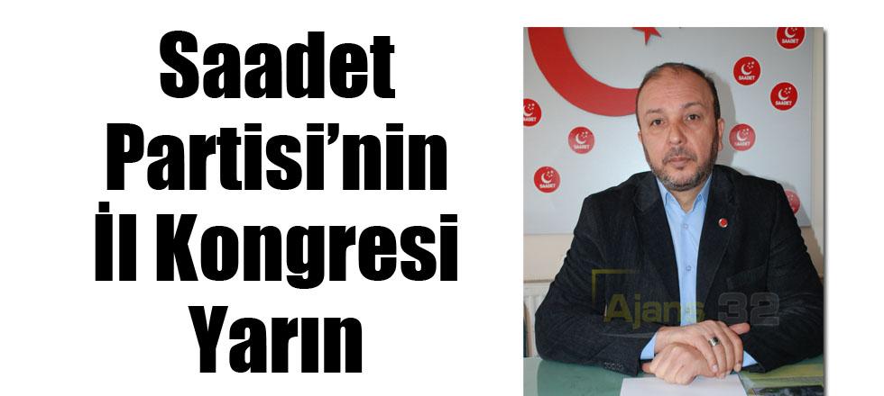 Saadet Partisi’nin İl Kongresi Yarın