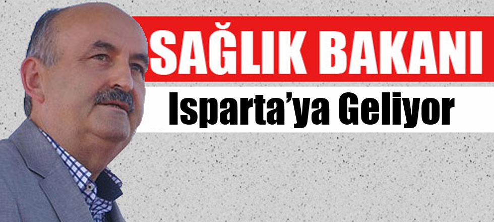 Sağlık Bakanı Isparta'ya Geliyor