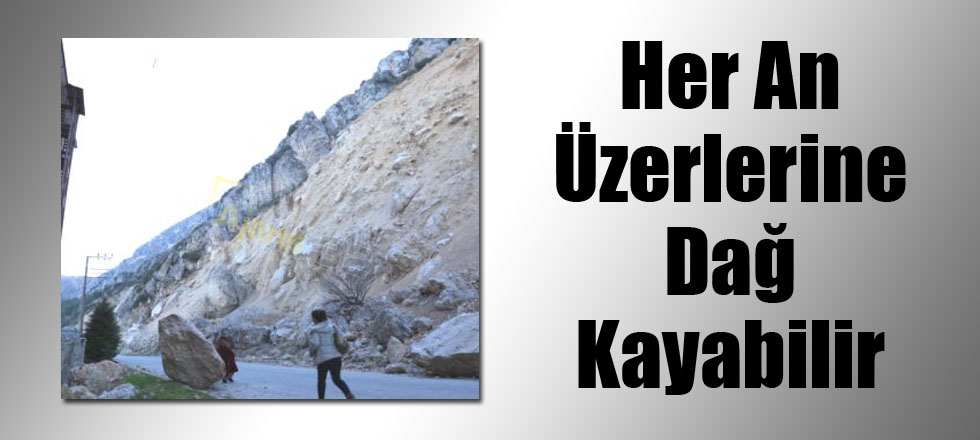 Her An Üzerlerine Dağ Kayabilir