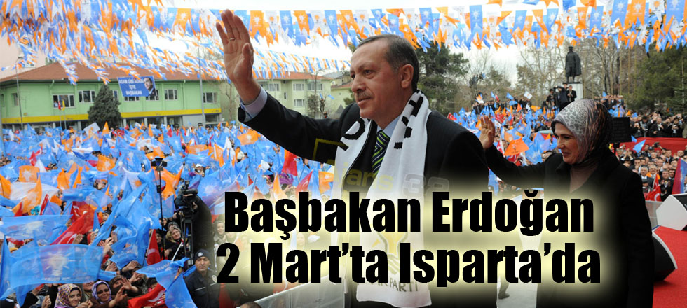 Başbakan Erdoğan 2 Mart’ta Isparta’da