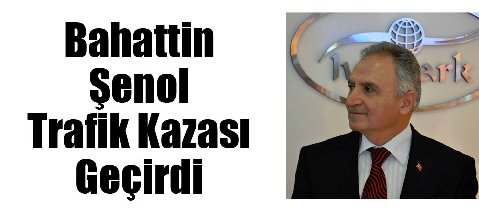 Bahattin Şenol Trafik Kazası Geçirdi