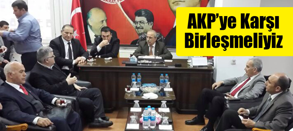 AKP’ye Karşı Birleşmeliyiz