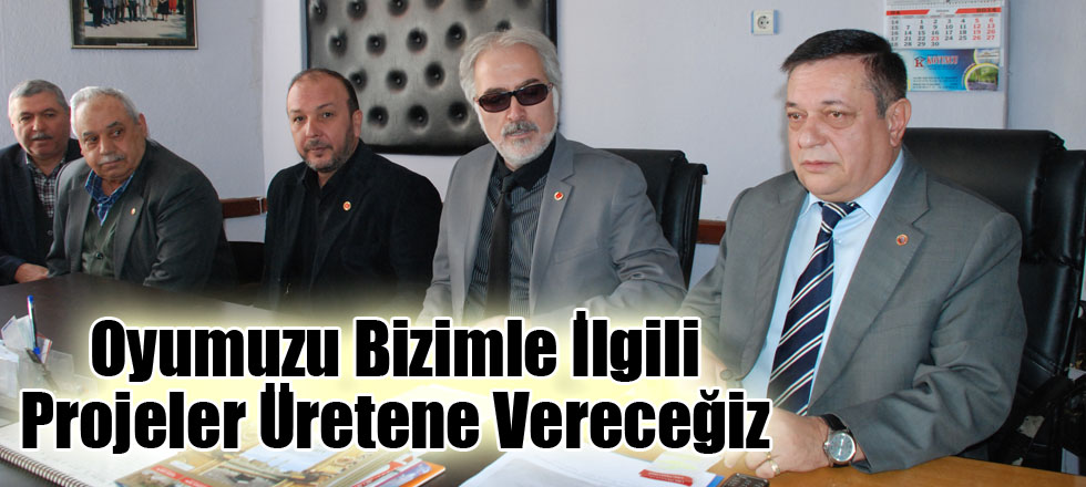 Oyumuzu Bizimle İlgili Projeler Üretene Vereceğiz