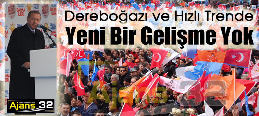 Dereboğazı ve Hızlı Trende Yeni Bir Gelişme Yok