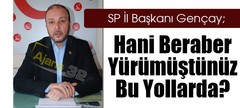 Hani Beraber Yürümüştünüz Siz Bu Yollarda?