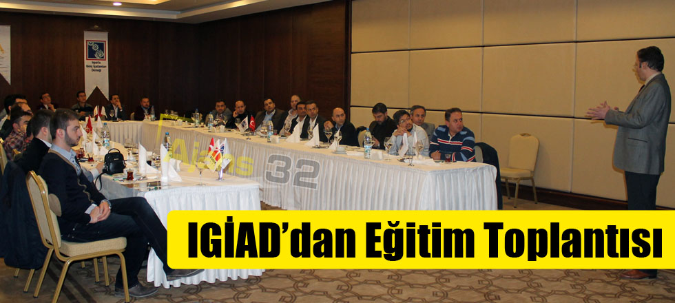 IGİAD’dan Eğitim Toplantısı