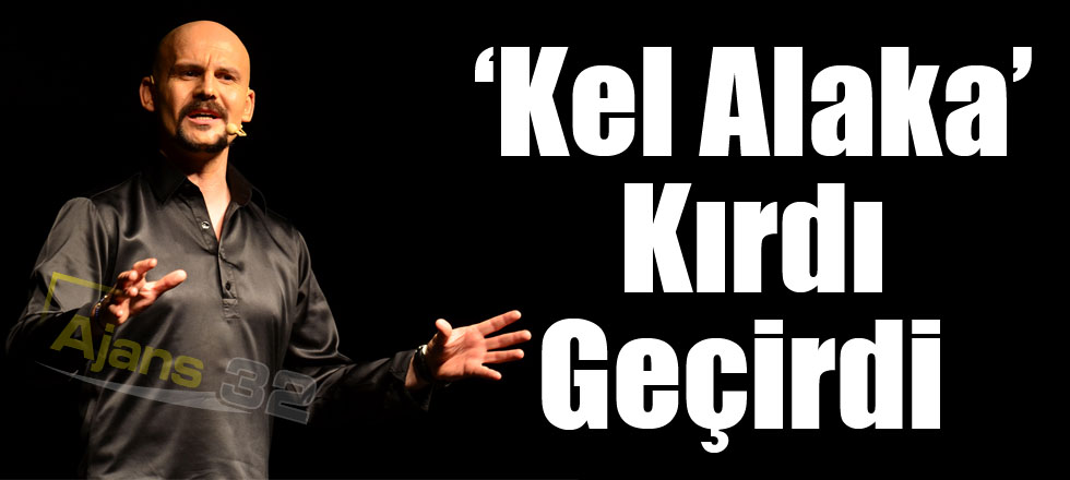 ‘Kel Alaka’ Kırdı -  Geçirdi