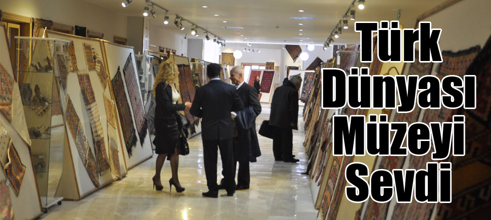 Türk Dünyası Müzeyi Sevdi