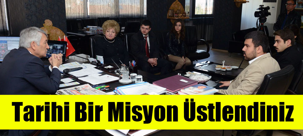 Tarihi Bir Misyon Üstlendiniz