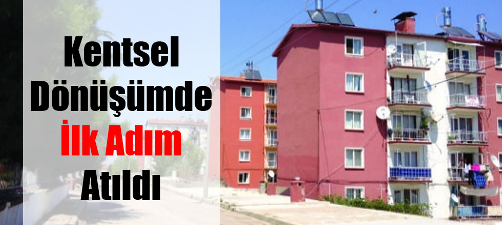 Kentsel Dönüşümde İlk Adım Atıldı