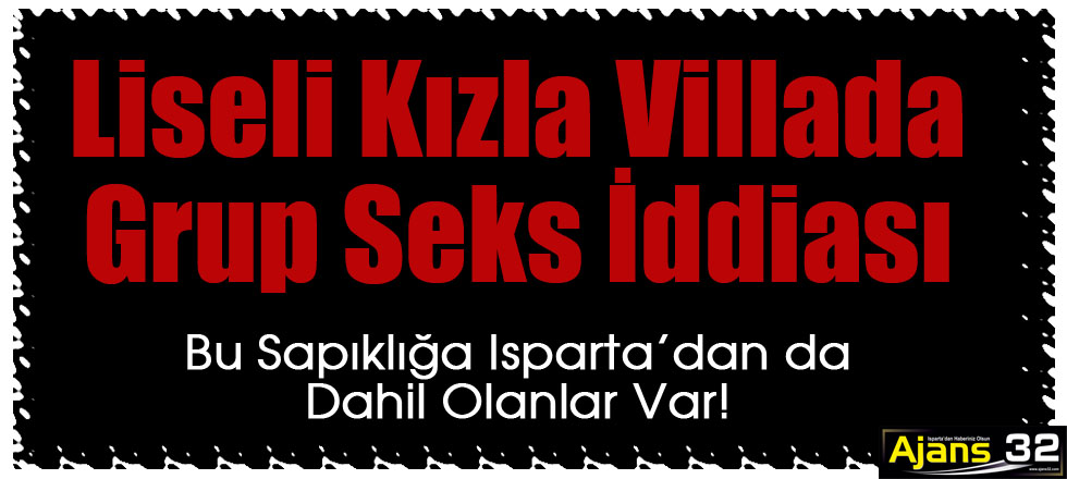 Liseli Kızla Villada Grup Seks İddiası