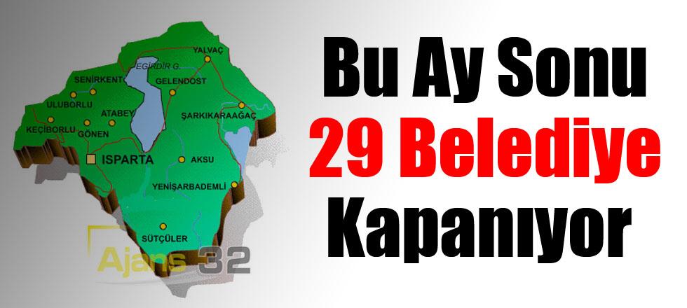 Bu Ay Sonu 29 Belediye Kapanıyor
