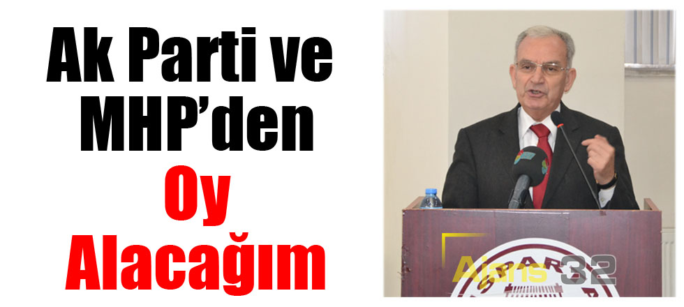 Ak Parti ve MHP’den Oy Alacağım