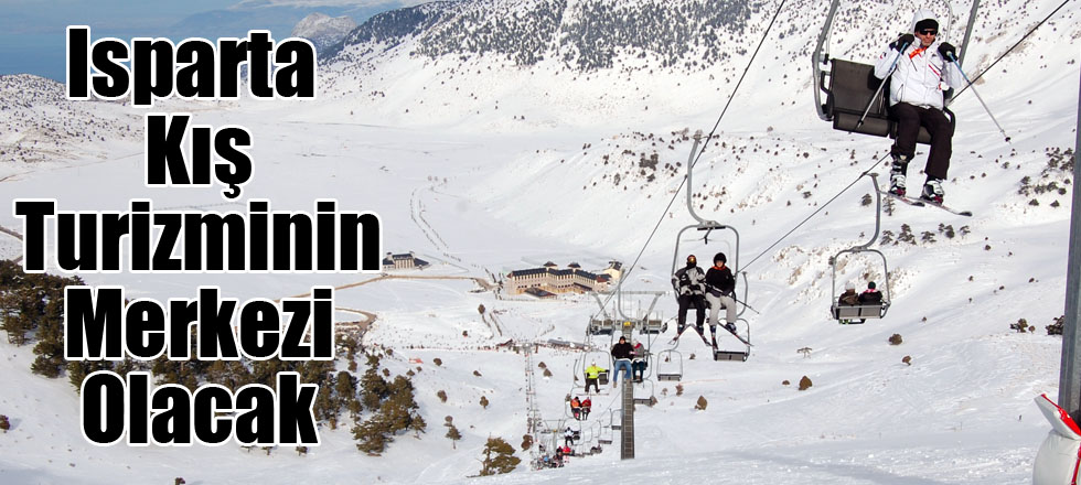 Isparta Kış Turizminin Merkezi Olacak