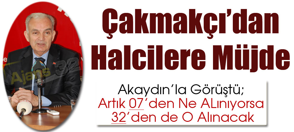 Çakmakçı'dan Halcilere Müjde