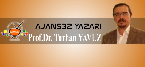 Ajans32 Yazarı Prof. Dr. Turhan Yavuz Yazdı
