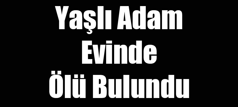 Evinde Ölü Bulundu