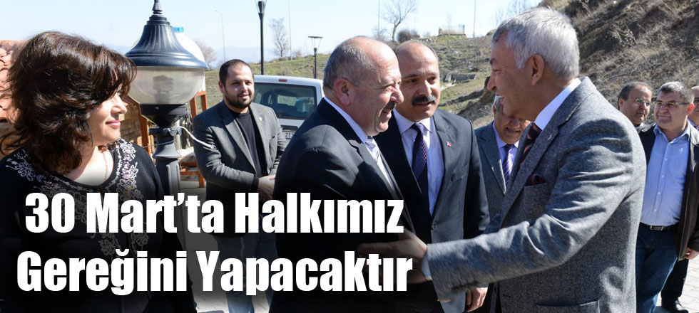 30 Mart’ta Halkımız Gereğini Yapacaktır