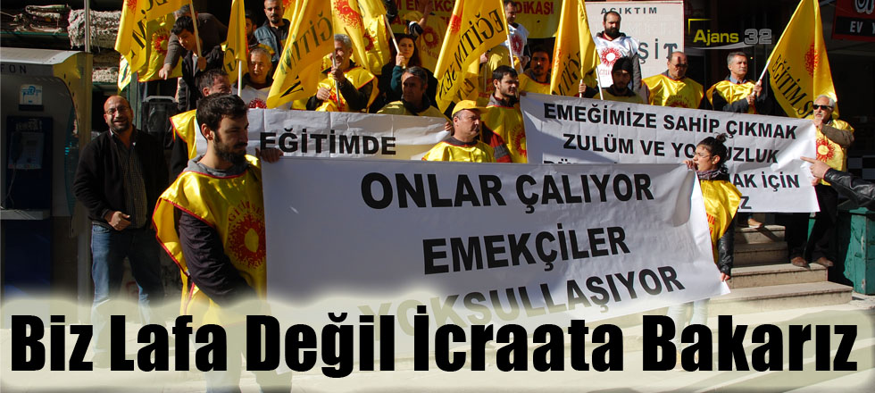 Biz Lafa Değil İcraata Bakarız