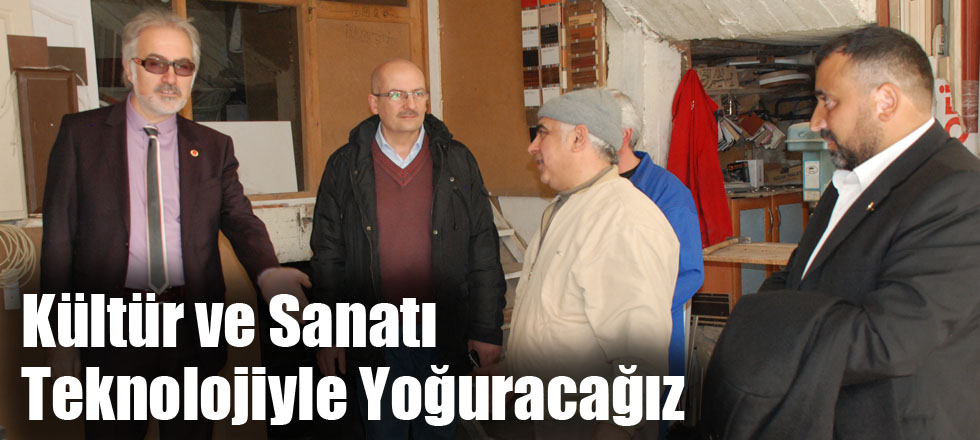 Kültür ve Sanatı Teknolojiyle Yoğuracağız