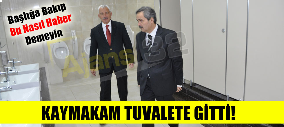 Kaymakam Tuvalete Gitti!