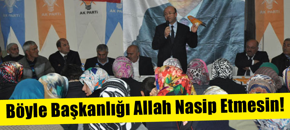 Böyle Başkanlığı Allah Nasip Etmesin!