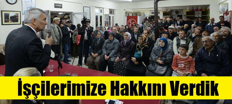 İşçilerimize Hakkını Verdik