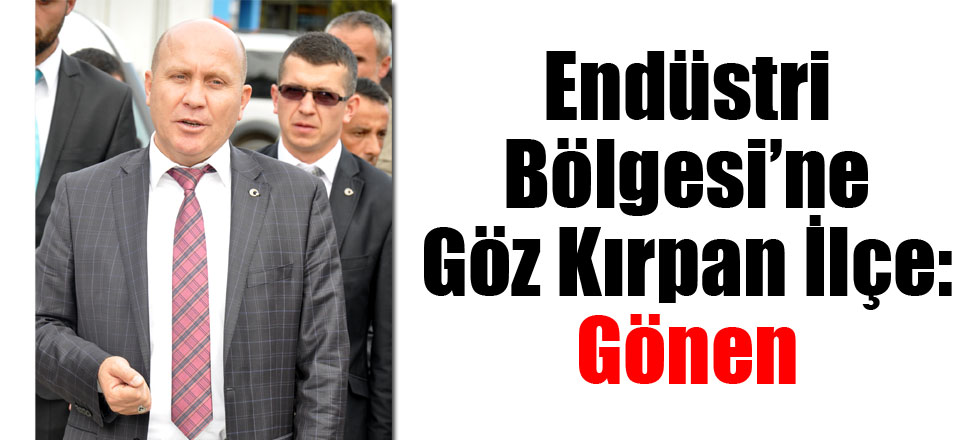 Endüstri Bölgesi’ne Göz Kırpan İlçe: Gönen