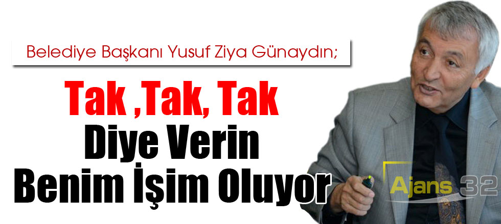 Tak ,Tak, Tak Diye Verin Benim İşim Oluyor