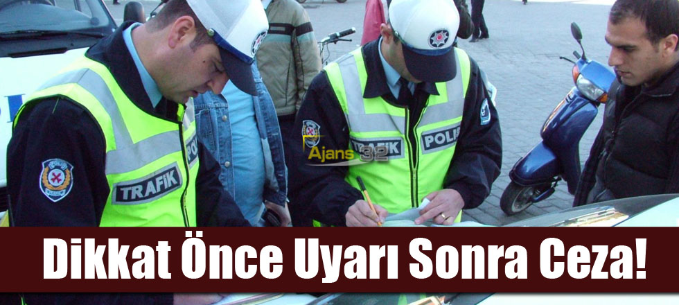Dikkat Önce Uyarı Sonra Ceza!