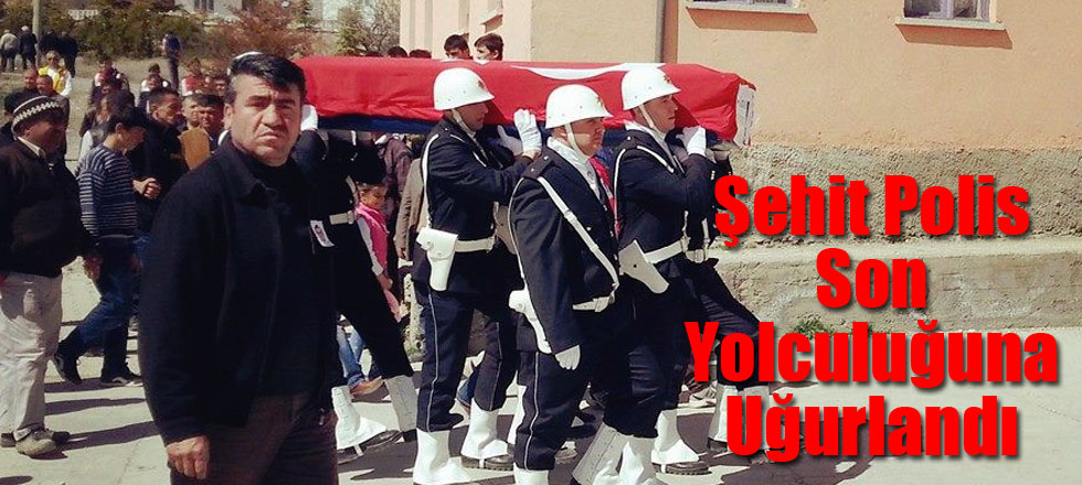 Şehit Polis Son Yolculuğuna Uğurlandı