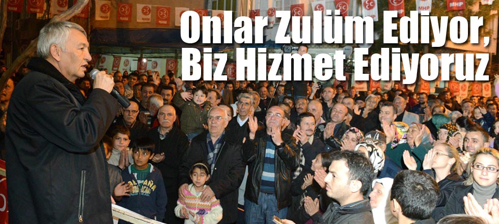 Onlar Zulüm Ediyor, Biz Hizmet Ediyoruz