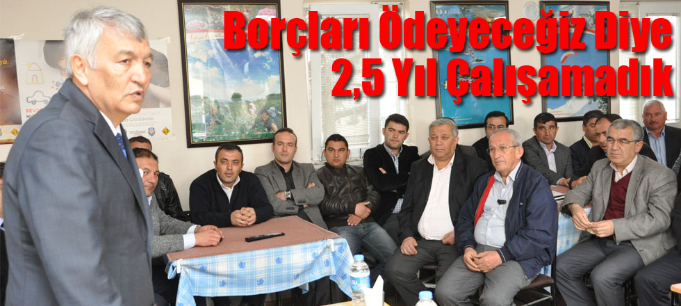 Borçları Ödeyeceğiz Diye 2,5 Yıl Çalışamadık