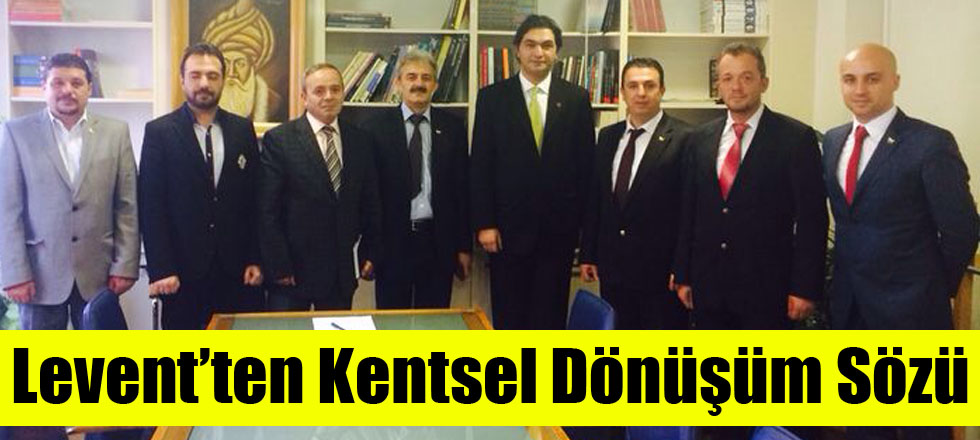 Levent’ten Kentsel Dönüşüm Sözü