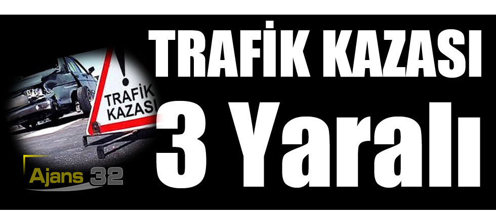 Trafik Kazası: 3 Kişi Yaralı