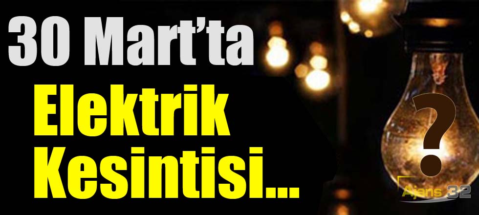 30 Mart'ta Elektirk Kesintisi Var Mı?