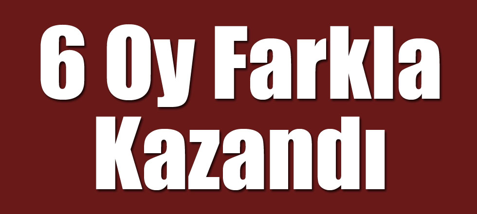 6 Oy Farkla Kazandı