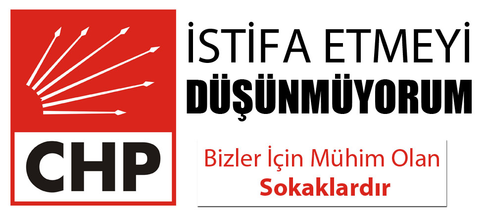 İstifa Etmeyi Düşünmüyorum!